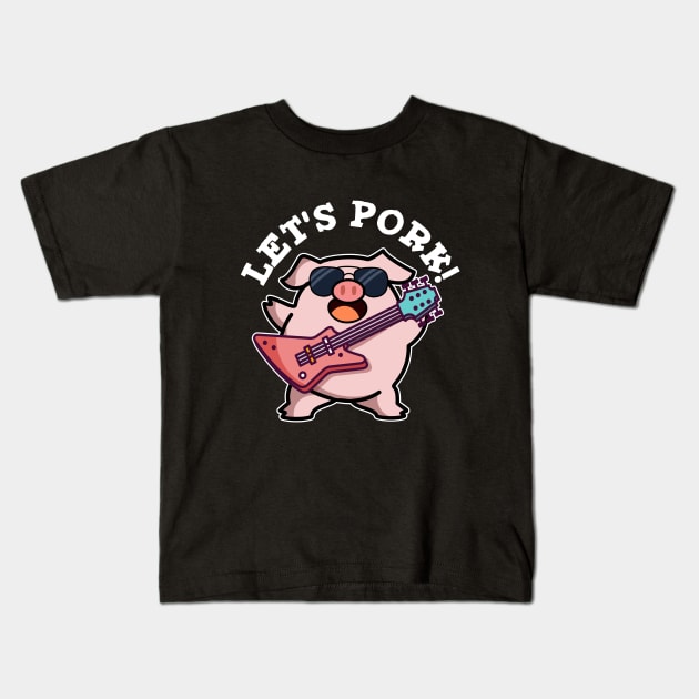 Let's Pork Cute Rock And Roll Pig Pun Kids T-Shirt by punnybone